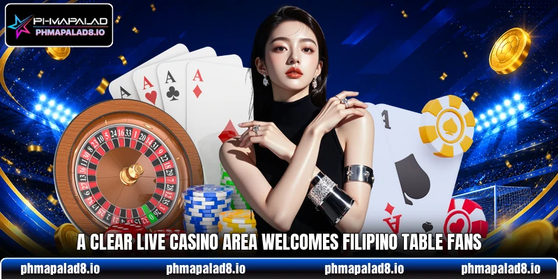 A clear live casino area welcomes Filipino table fans A clear live casino area welcomes Filipino table fans