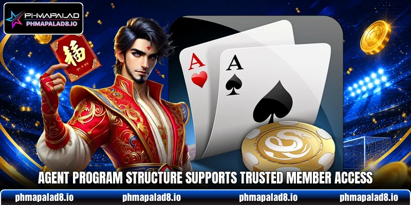 Agent program structure supports trusted member access Agent program structure supports trusted member access