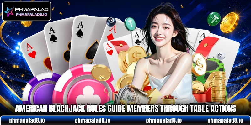 American blackjack rules guide members through table actions American blackjack rules guide members through table actions