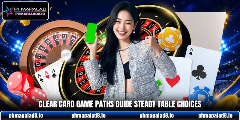 Clear card game paths guide steady table choices Clear card game paths guide steady table choices