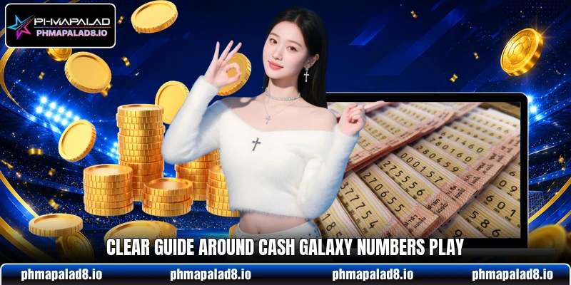 Clear guide around Cash Galaxy Numbers play Clear guide around Cash Galaxy Numbers play