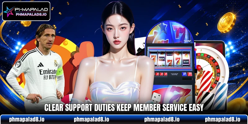 Clear support duties keep member service easy Clear support duties keep member service easy