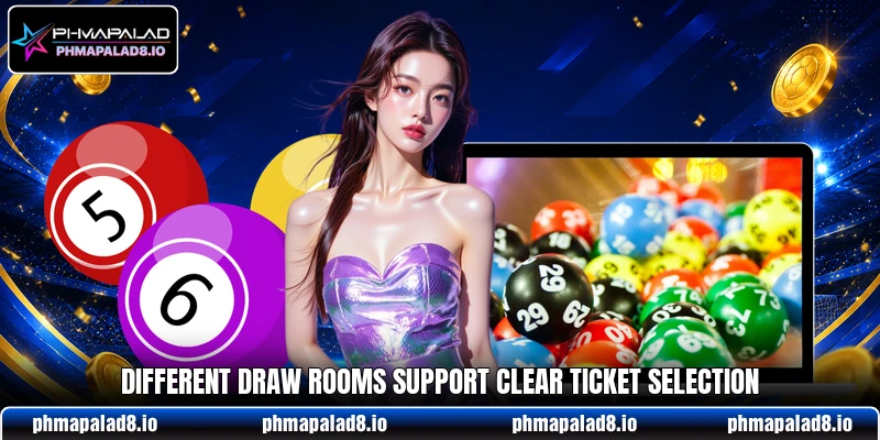 Different draw rooms support clear ticket selection Different draw rooms support clear ticket selection
