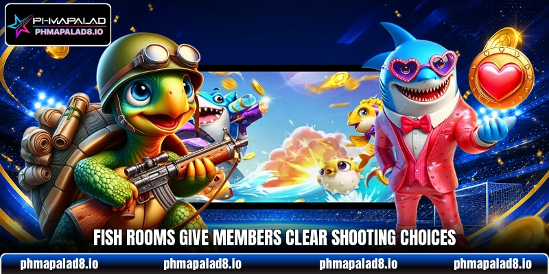Fish rooms give members clear shooting choices Fish rooms give members clear shooting choices