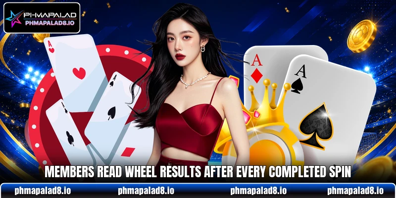 Members read wheel results after every completed spin Members read wheel results after every completed spin