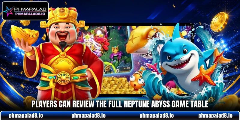 Players can review the full Neptune Abyss Game table Players can review the full Neptune Abyss Game table