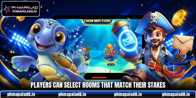 Players can select rooms that match their stakes Players can select rooms that match their stakes