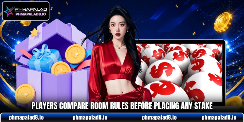 Players compare room rules before placing any stake Players compare room rules before placing any stake
