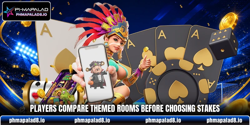 Players compare themed rooms before choosing stakes Players compare themed rooms before choosing stakes