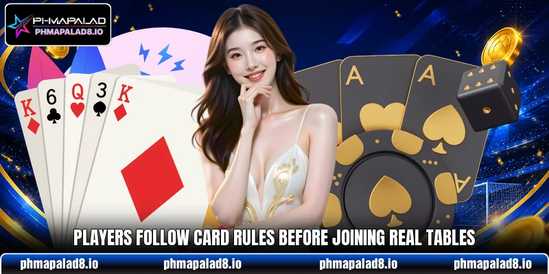 Players follow card rules before joining real tables Players follow card rules before joining real tables