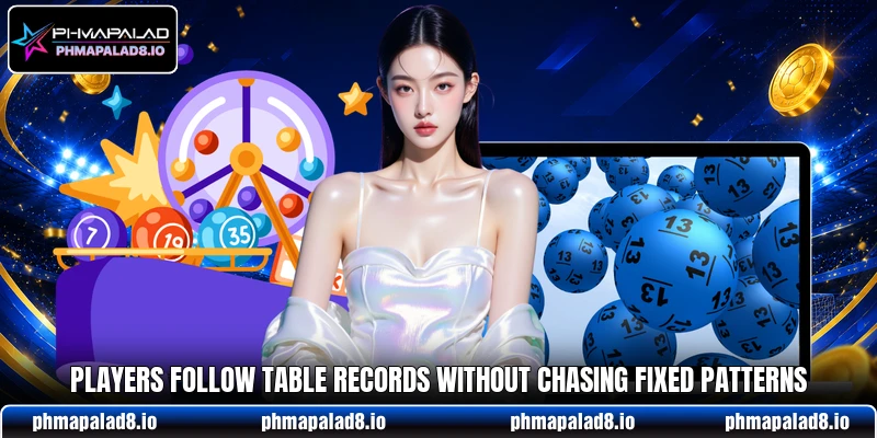 Players follow table records without chasing fixed patterns Players follow table records without chasing fixed patterns