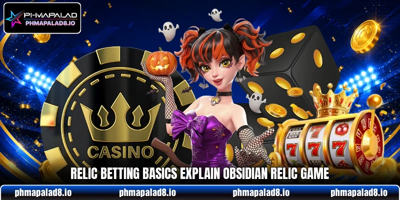 Relic betting basics explain Obsidian Relic Game Relic betting basics explain Obsidian Relic Game