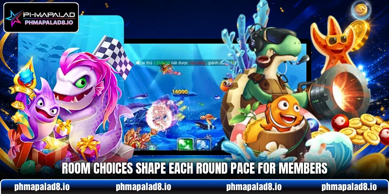 Room choices shape each round pace for members Room choices shape each round pace for members