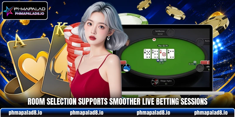 Room selection supports smoother live betting sessions Room selection supports smoother live betting sessions