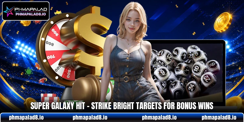 Super Galaxy Hit - Strike Bright Targets For Bonus Wins